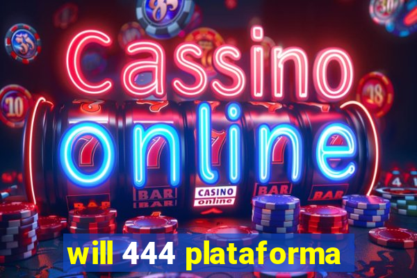 will 444 plataforma
